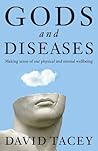 Gods and Diseases Making sense of Our Physical and Mental Wellbeing Gods and Diseases Making sense of Our Physical and Mental Wellbeing