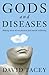 Gods and Diseases Making sense of Our Physical and Mental Wellbeing