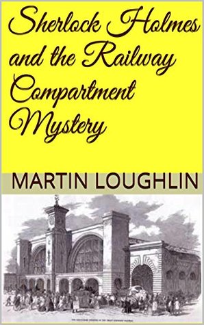 Sherlock Holmes and the Railway Compartment Mystery (Kindle Edition)