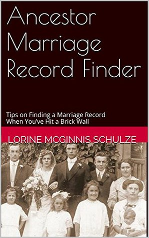 Ancestor Marriage Record Finder: Tips on Finding a Marriage Record When You’ve Hit a Brick Wall (Kindle Edition)