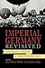 Imperial Germany Revisited: Continuing Debates and New Perspectives