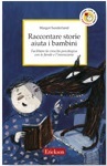 Raccontare storie aiuta i bambini. Facilitare la crescita psicologica con le favole e l’invenzione