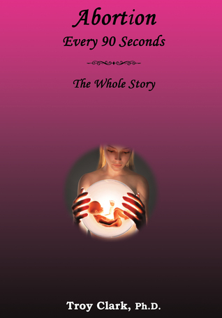 Abortion Every 90 Seconds: The Whole Story