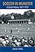 Soccer in Munster: A Social...