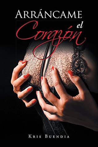 Arráncame el corazón (Arráncame el corazón #1)