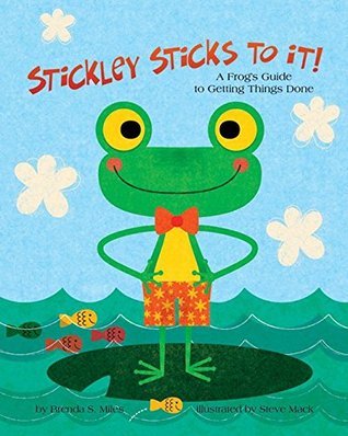 Stickley Sticks to It!: A Frog's Guide to Getting Things Done (Hardcover)