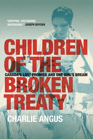 Children of the Broken Treaty: Canada's Lost Promise and One Girl's Dream (Paperback)