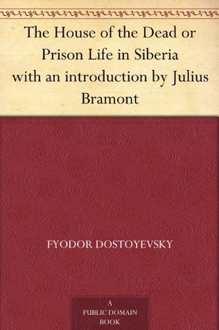 The House of the Dead or Prison Life in Siberia with an introduction by Julius Bramont