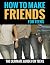 How To Make Friends (For Teens): The Ultimate Guide For Teens (how to make friends in high school, how do you make friends, how i make friends, how to make friends in a new city) (2020 UPDATE)
