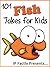 101 Fish Jokes for Kids. Short, Funny, Clean and Corny Kid's ... by I.P. Grinning