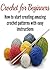 Crochet for Beginners: How to Start Creating Amazing Crochet Patterns with Easy Instructions: (Crochet - Crochet for beginners - Crochet Patterns - Knitting)