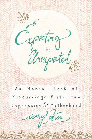Expecting the Unexpected: An Honest Look at Miscarriage, Postpartum Depression & Motherhood (Kindle Edition)