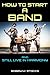 How to Start a Band: And St...