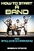 How to Start a Band by Bobby Stocks