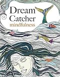 Dream Catcher: mindfulness: A beautiful, stress-reducing colouring book to clear your mind & help you find peace