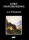 Góry niewzruszone. O różnych wyobrażeniach przyrody w dziejach nowożytnej kultury europejskiej