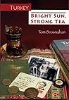Turkey: Bright Sun, Strong Tea