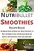 Nutribullet Recipe Book: To...