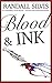 Blood & Ink by Randall Silvis Blood & Ink by Randall Silvis