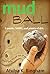 Mud Ball: How I dug myself out of the daily grind.