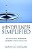 Mindfulness Simplified: A Mindfulness Workbook For Rapid Stress Reduction