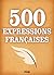 500 Expressions Françaises (French Edition)