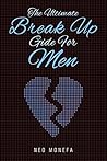 BREAK UP: The Ultimate Break Up Guide for Men (Break Up Book- Break Up Recovery- Break Up Self Help- Break Up Guide - Break Up Romance- Break Up Bible- Break Up Doctor)