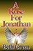 A Rose For Jonathan