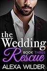 The Wedding Rescue, Book 3 by Alexa Wilder