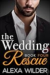 The Wedding Rescue, Book 4 by Alexa Wilder