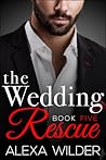 The Wedding Rescue, Book 5 by Alexa Wilder