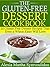 The Gluten-Free Dessert Cookbook: 20 Gluten-Free Dessert Recipes That Even a Wheat Eater Will Love