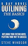 Nine Day Novel-Outlining: Outlining Your Novel: Plotting Your Way to Success Nine Day Novel-Outlining: Outlining Your Novel: Plotting Your Way to Success