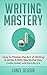 Writing Mastery: How to Mas...