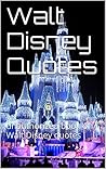Walt Disney Quotes: unauthorized book of Walt Disney quotes