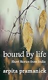 Bound by Life by Arpita Pramanick Bound by Life by Arpita Pramanick