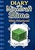 Minecraft: Diary Of A Minecraft Slime: Slimy Adventures: An Unofficial Book (Minecraft, Minecraft Diary, Minecraft Books, Minecraft Comics, Kids Books, Minecraft Handbook, Minecraft Books For Kids)