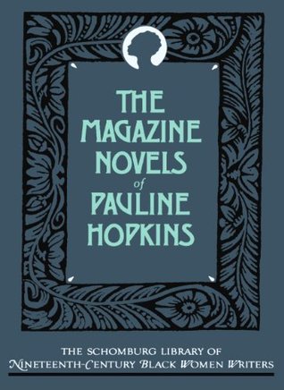 The Magazine Novels of Pauline Hopkins: (Including Hagar's Daughter, Winona, and Of One Blood) (The ^ASchomburg Library of Nineteenth-Century Black Women Writers)