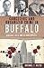 Gangsters and Organized Crime in Buffalo by Michael F. Rizzo