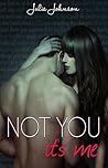 Not You It's Me by Julie   Johnson