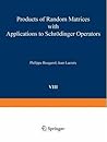 Products of Random Matrices with Applications to Schrödinger Operators (Progress in Probability)
