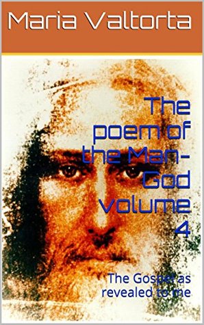 Mystical visions of the life of Jesus vol.4: The Gospel as revealed to me (Kindle Edition)