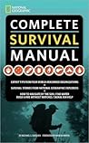 National Geographic Complete Survival Manual National Geographic Complete Survival Manual