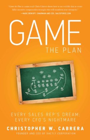 Game the Plan: Every Sales Rep's Dream; Every CFO's Nightmare (Kindle Edition)