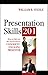 Presentation Skills 201: How to Take it to the Next Level as a Confident, Engaging Presenter