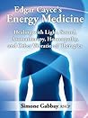 Edgar Cayce’s Energy Medicine: Healing with Light, Sound, Aromatherapy, Homeopathy, and Other Vibrational Therapies Edgar Cayce’s Energy Medicine: Healing with Light, Sound, Aromatherapy, Homeopathy, and Other Vibrational Therapies