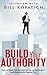 Bill Kopatich - Build Your Authority: How to Stand Out, Become the Recognized Expert and Have Buyers Chasing You