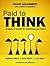 Paid to Think: A Leader’s Toolkit for Redefining Your Future