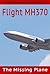 Flight MH370: The Missing Plane