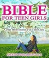 Bible For Teen Girls: Great Bible Stories For Teen Girls Bible For Teen Girls: Great Bible Stories For Teen Girls